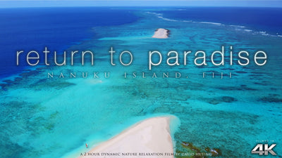"Return to Paradise" Fiji 2 HOUR Dynamic Nature Film in 4K