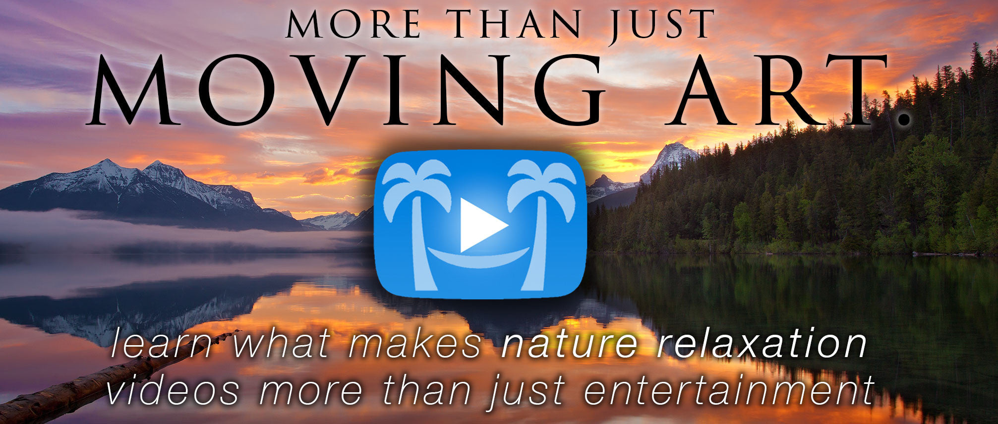 Art With Purpose: What Makes Nature Relaxation More Than Entertainment